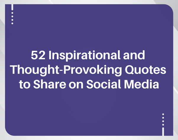 52 Inspirational and Thought-Provoking Quotes to Share on Social Media: A Free Resource