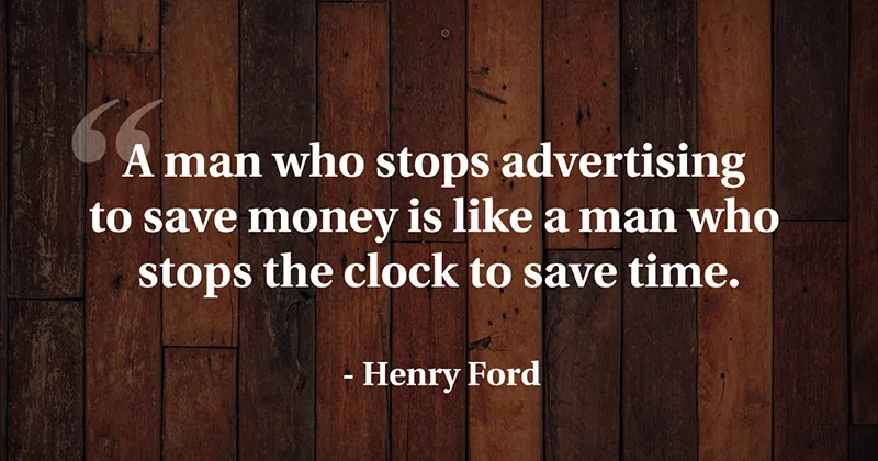31 Quotes for When Motivation Runs Out image A man who stops advertising to save money is like a man who stops the clock to save time. -Henry Ford