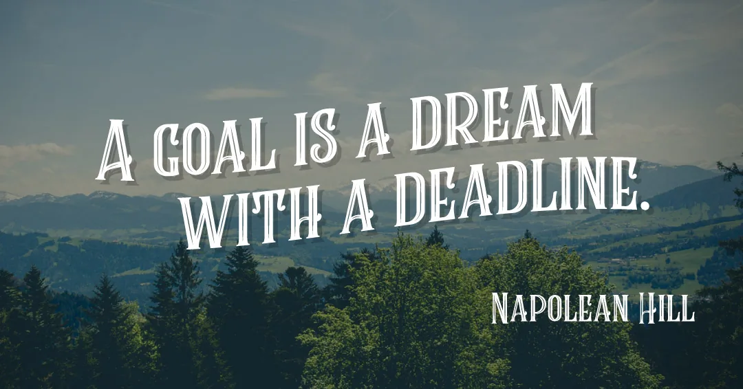 Quotes to Get Through a Manic: Avoid These Costly Mistakes image A goal is a dream with a deadline. –Napolean Hill quote