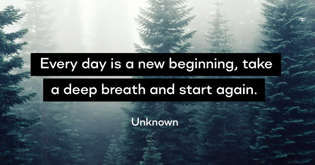 Quotes to Get Through a Manic: Avoid These Costly Mistakes image Every day is a new beginning, take a deep breath and start again. –Unknown quote