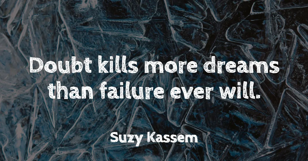 Quotes to Get Through a Manic: Avoid These Costly Mistakes image Doubt kills more dreams than failure ever will. –Suzy Kassem quote