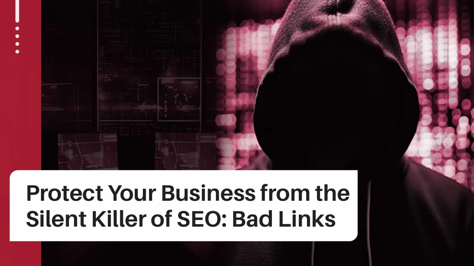 Exposing the Hidden Threat to Your SEO Success: Bad Links