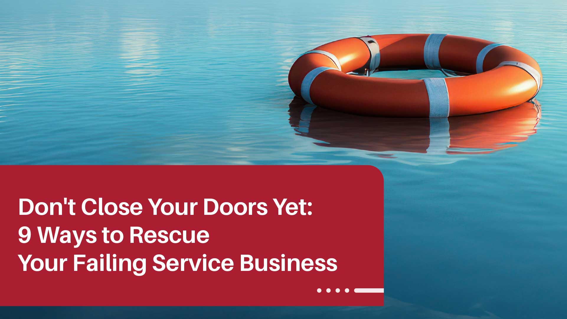 9 Ways to Turn Around Your Struggling Service Busines