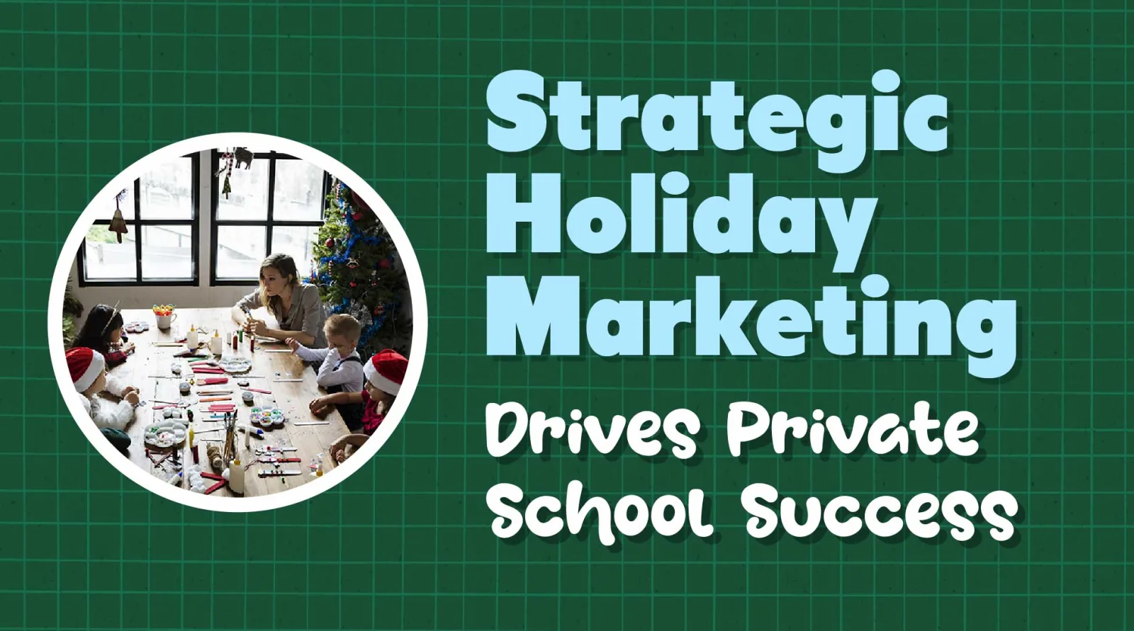 Strategic Holiday Marketing Drives Private School Enrollment Success