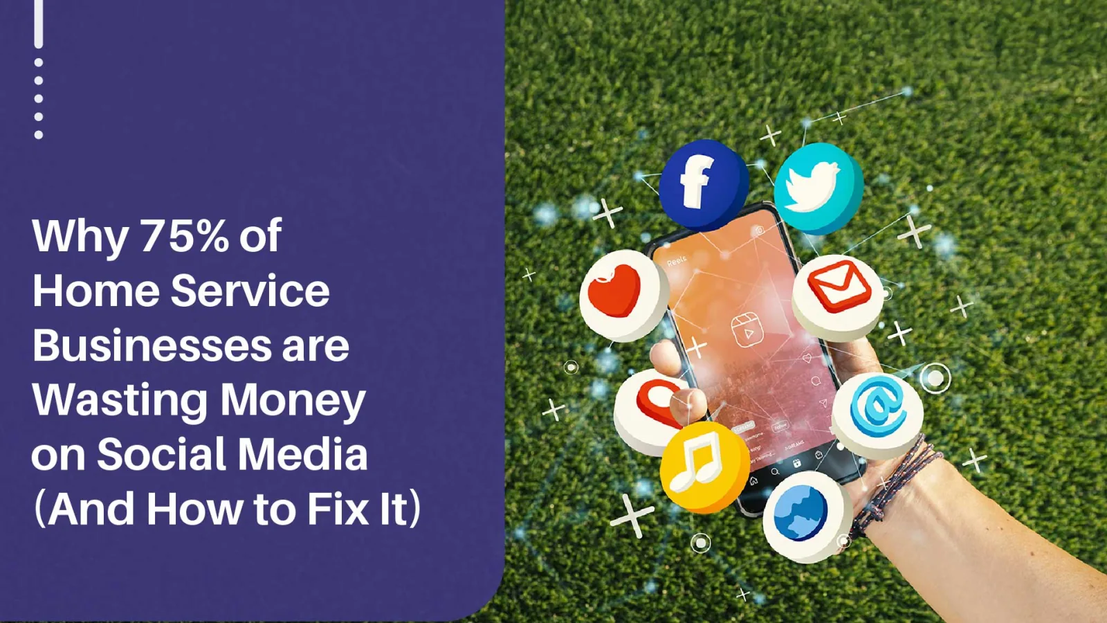 75% of Home Service Businesses Fail at Social Media and How to Fix It