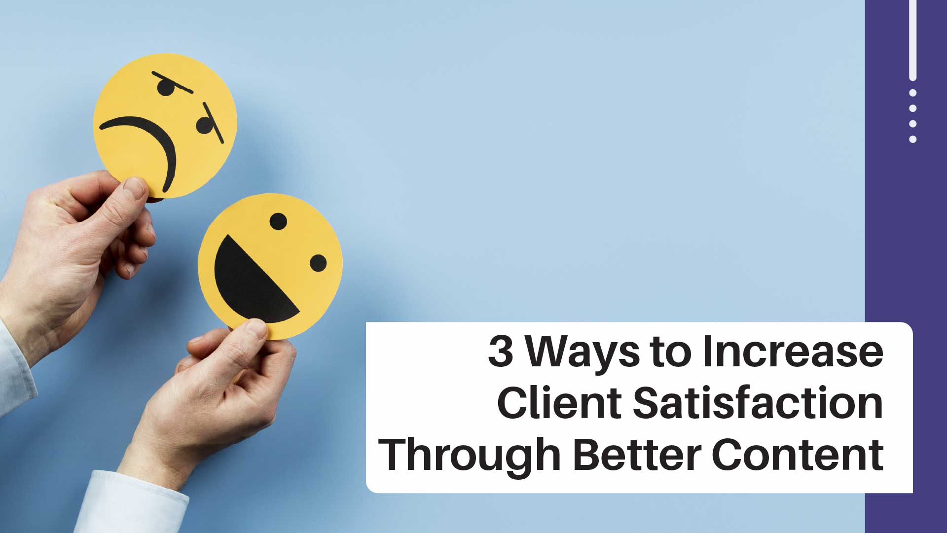 3 Ways to Increase Client Satisfaction with Better Content