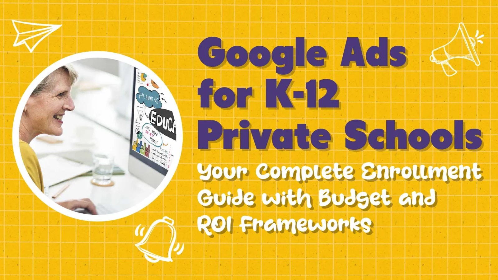 Google Ads for Private Schools: Your Complete Enrollment Guide