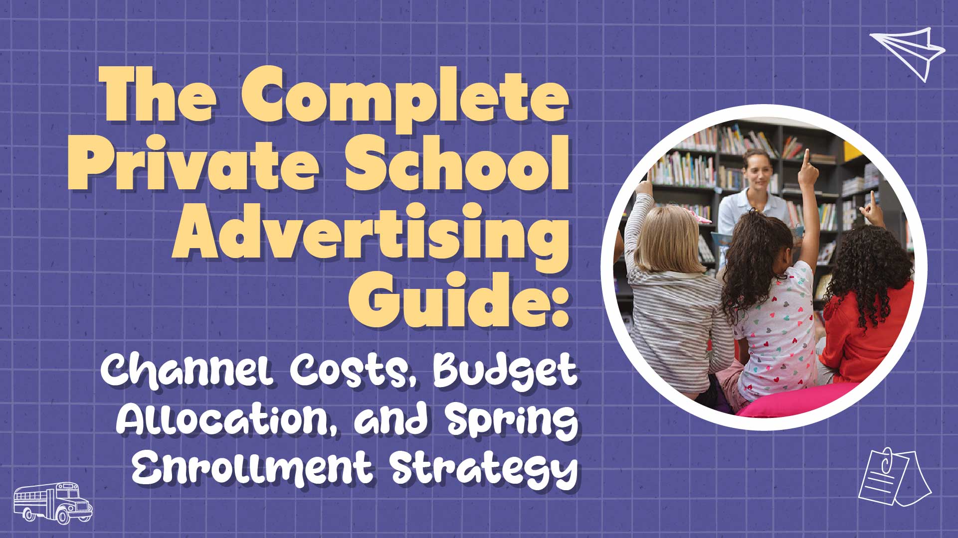 The Private School Advertising Guide: Where to Spend and What to Expect