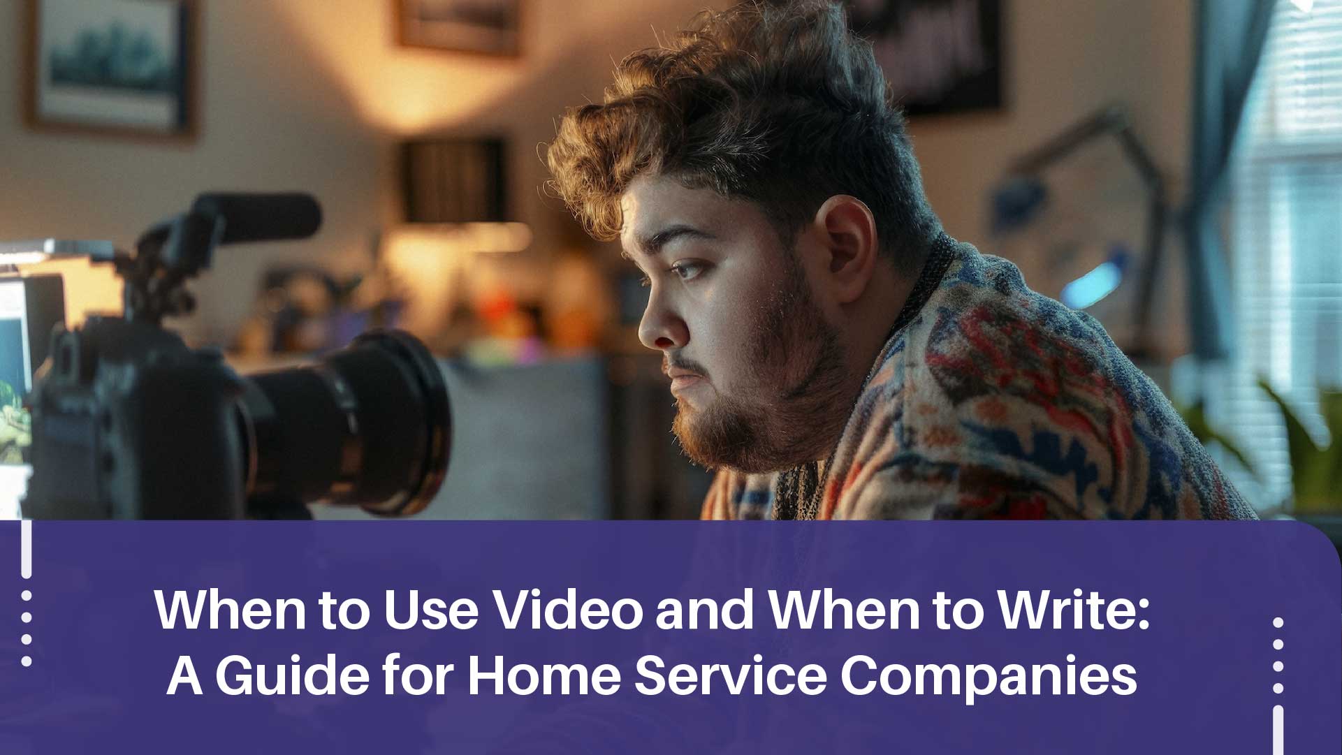 Video vs. Written Content: What Works Best for Home Service Marketing