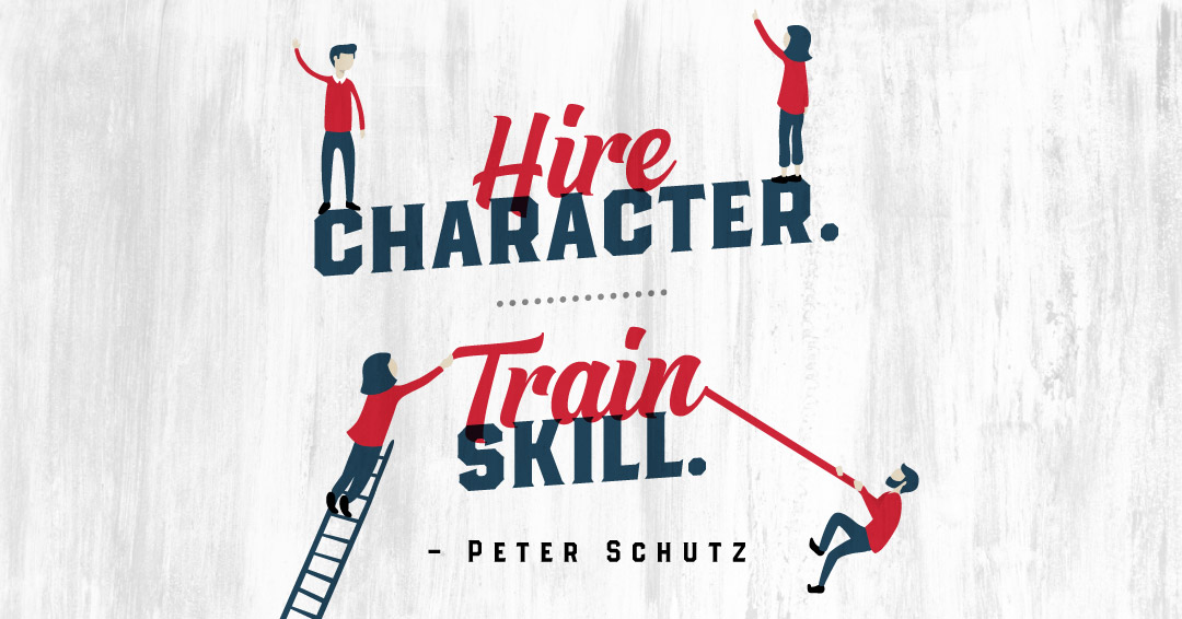 Hire character. Train skill. &ndash;Peter Schutz quote