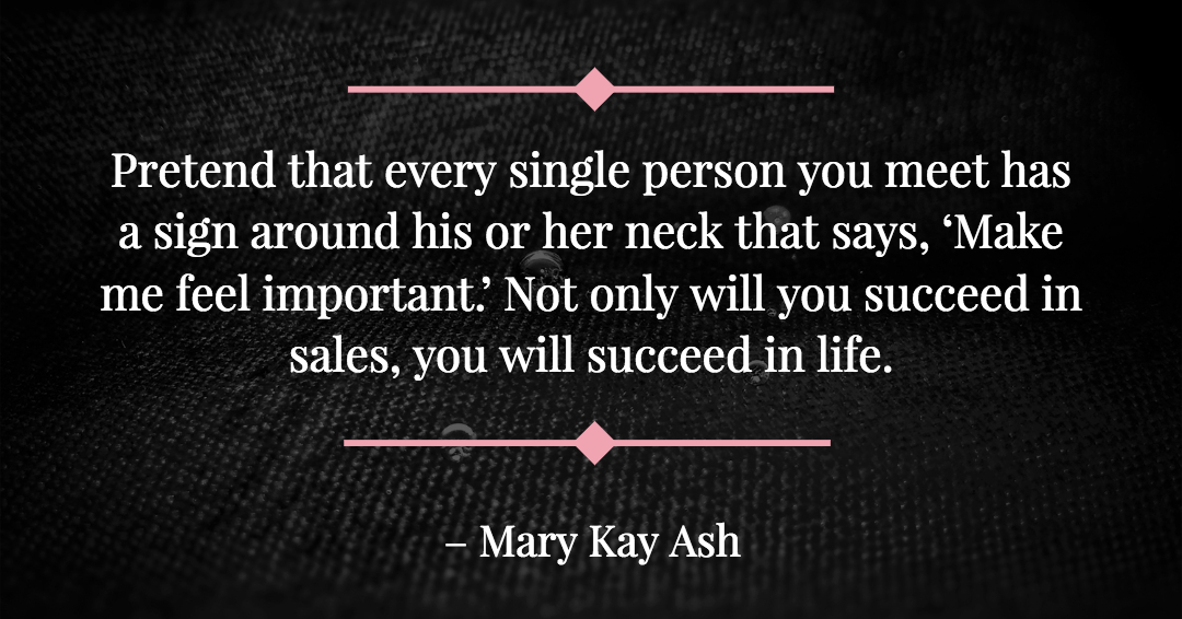 Pretend that every single person you meet has a sign around his or her neck that says, 