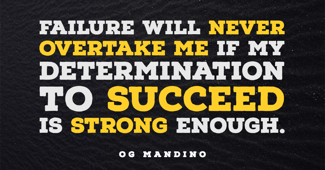 Failure will never overtake me if my determination to succeed is strong enough. &ndash;Og Mandino quote