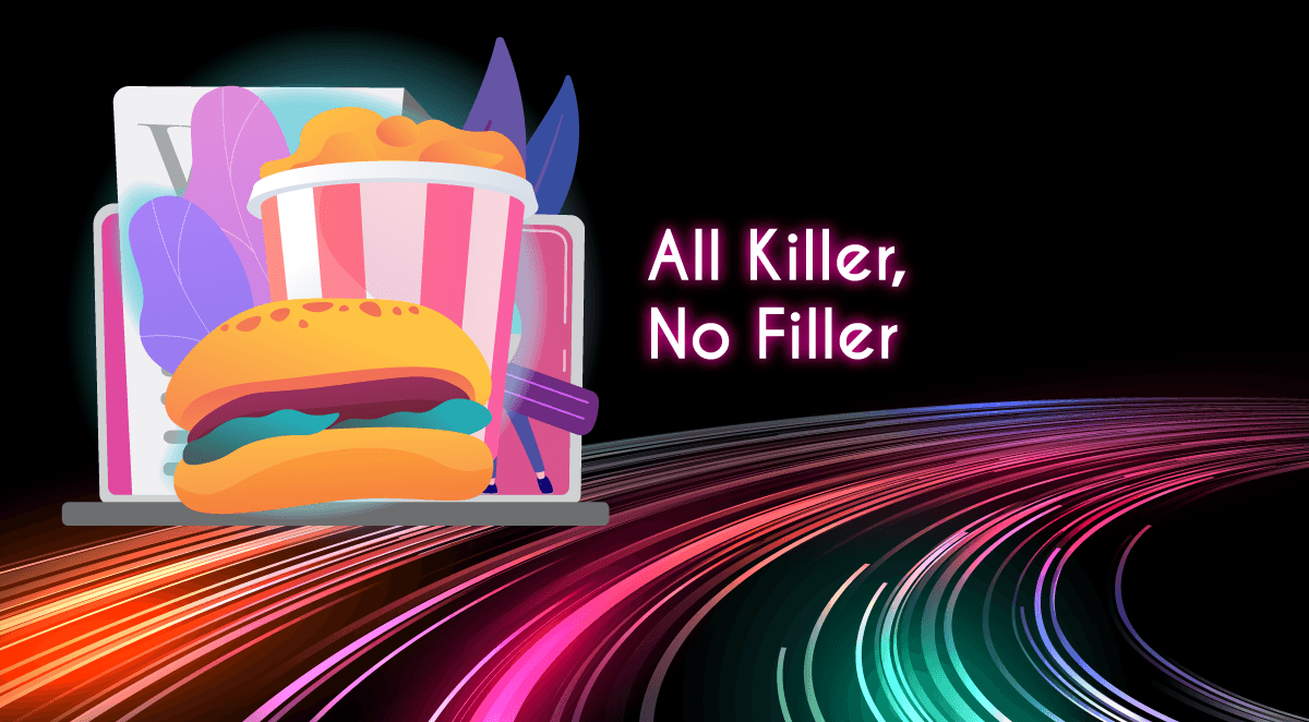 All Killer, No Filler