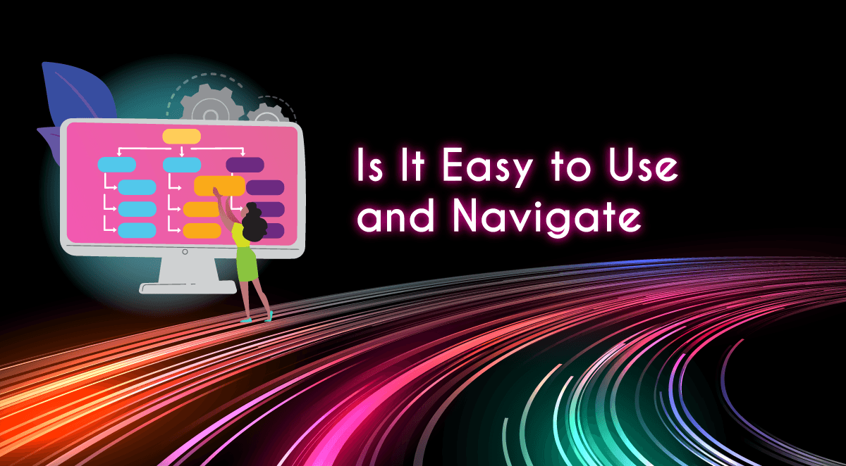 Is It Easy to Use and Navigate