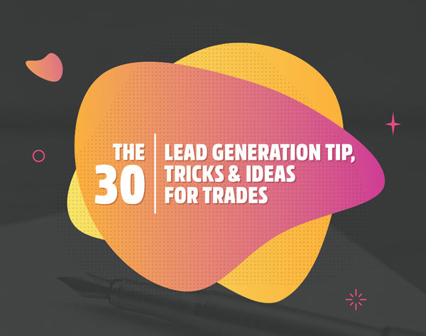  The 30 Lead Generation Tip, Tricks &amp; Ideas For Trades