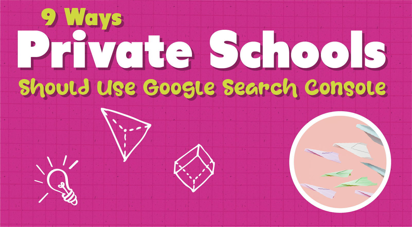 9 Ways Private Schools Should Use Google Search Console