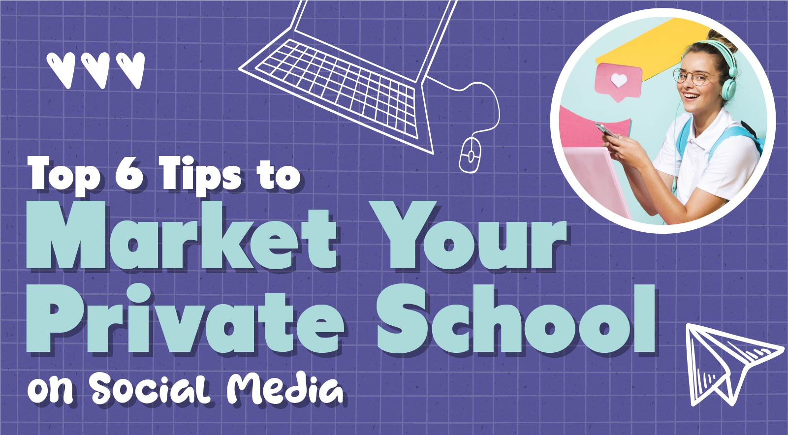 The 6 Best Strategies to Market a Private School on Social Media