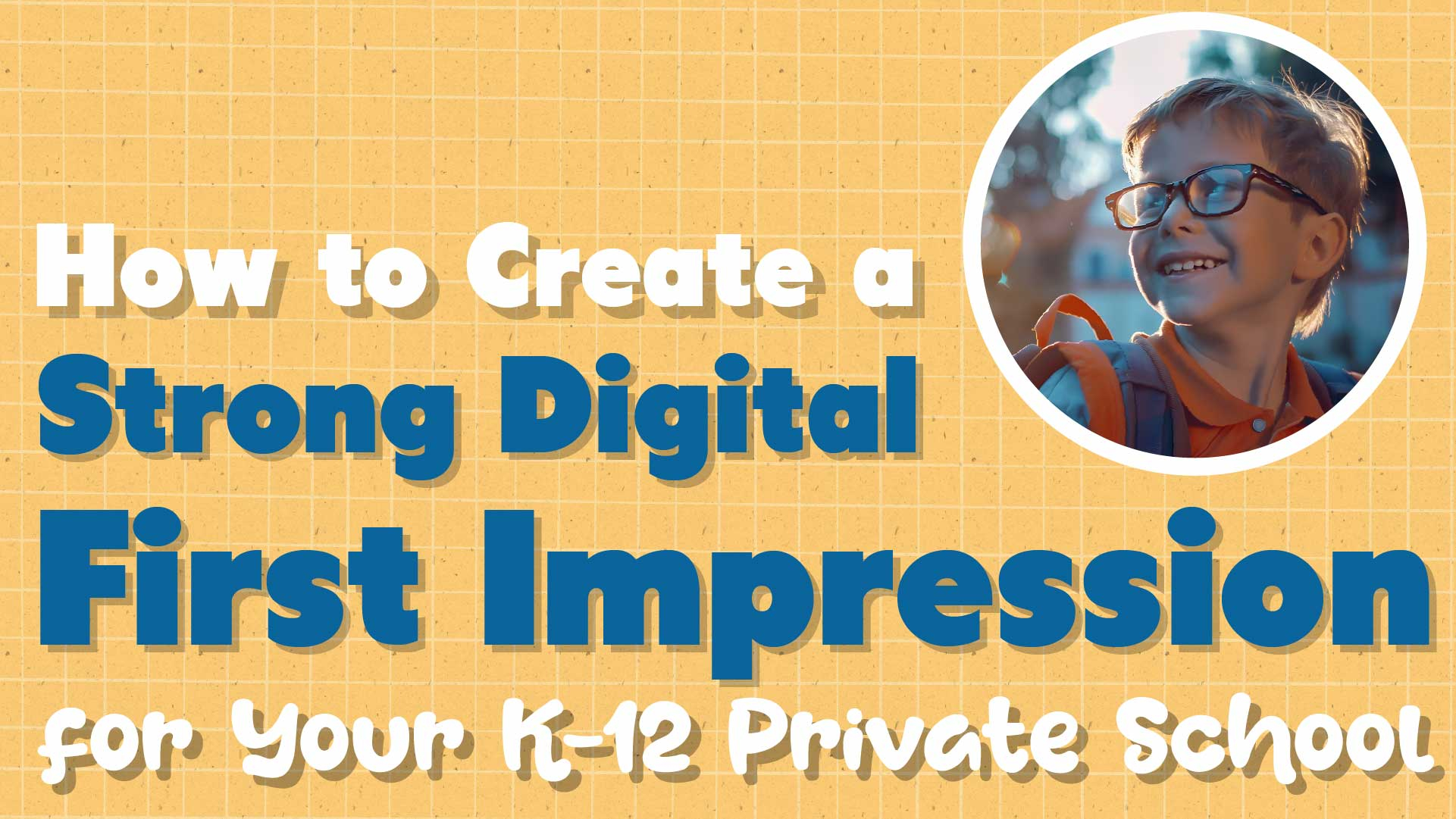 How to Create a Strong Digital First Impression for Your School