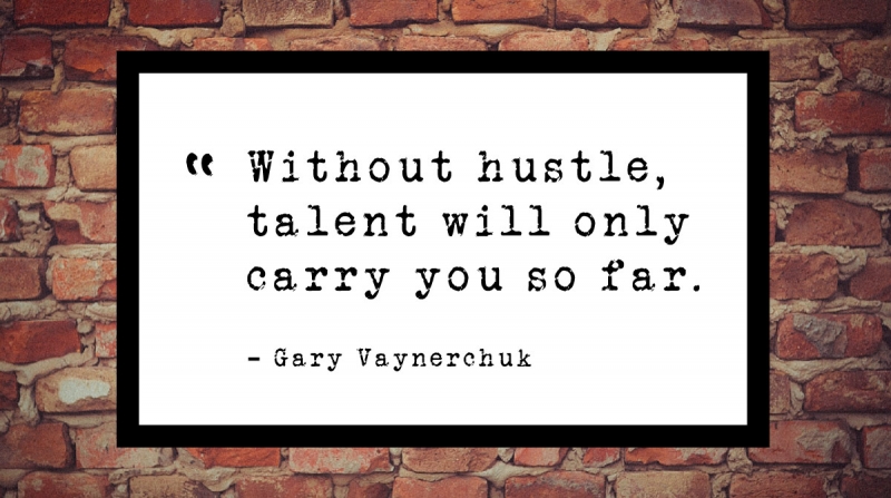 21 Quotes to Beat the Monday Slump image Without hustle, talent will only carry you so far. -Gary Vaynerchuk