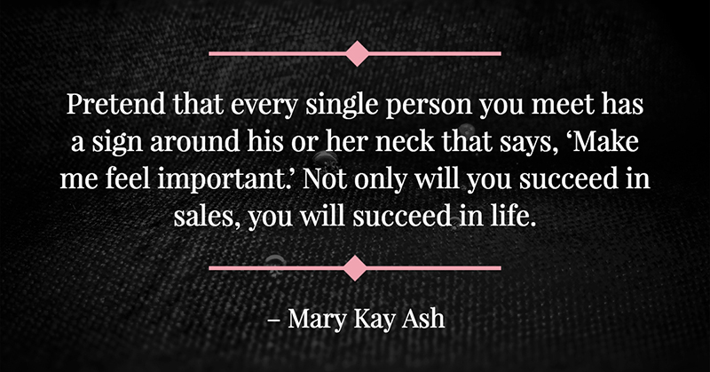 Pretend that every single person you meet has a sign around his or her neck that says, 